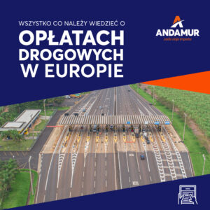 Co należy wiedzieć o opłatach drogowych w Europie oraz o urządzeniach do poboru opłat za przejazdy Andamuru