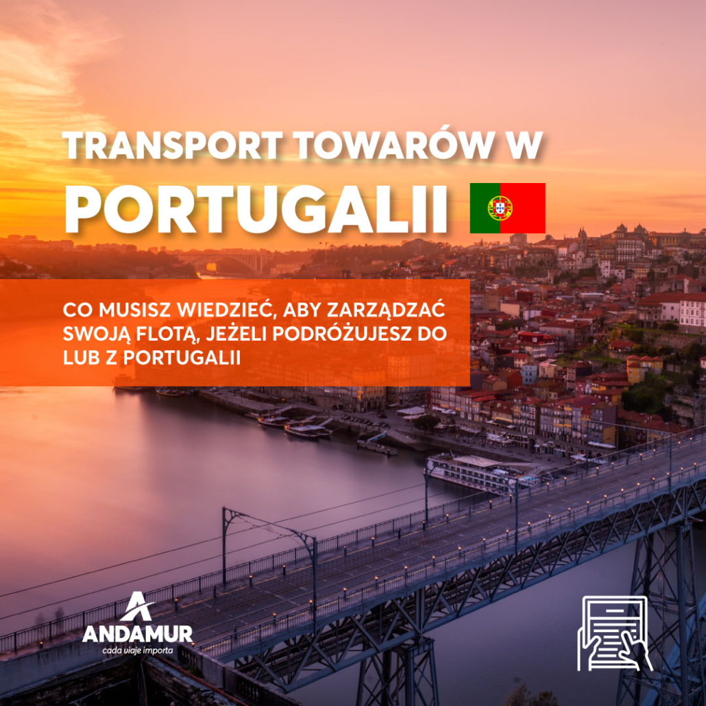 Transport towarów w Portugalii: co musisz wiedzieć, aby zarządzać swoją flotą, jeżeli podróżujesz do lub z Portugalii