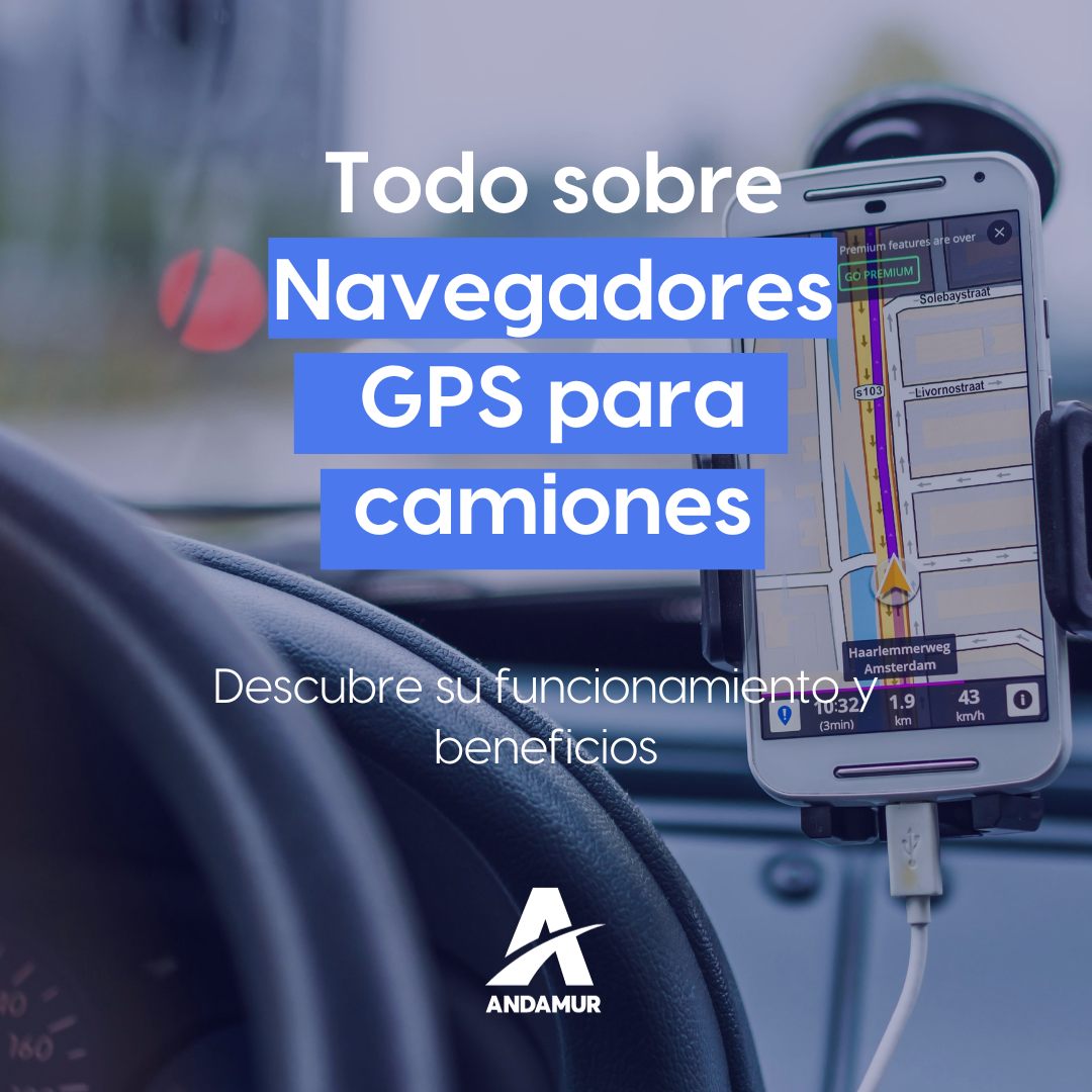Navegadores GPS para camiones: funcionamiento y beneficios - Andamur