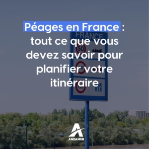Péages en France : tout ce que vous devez savoir pour planifier votre itinéraire