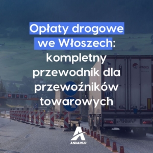 Opłaty drogowe we Włoszech: kompletny przewodnik dla przewoźników towarowych