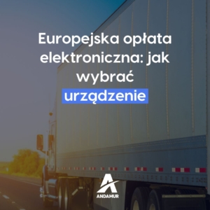 Europejska opłata elektroniczna: jak wybrać urządzenie