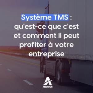 Système TMS : qu’est-ce que c’est et comment il peut profiter à votre entreprise