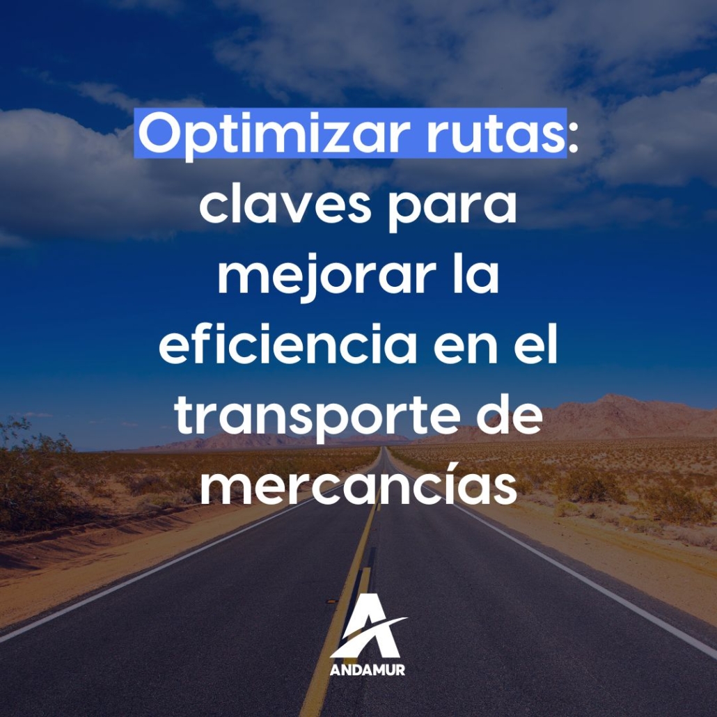 Optimizar rutas: claves para mejorar la eficiencia en el transporte de mercancías