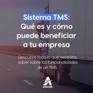 Sistema TMS: Qué es y cómo puede beneficiar a tu empresa