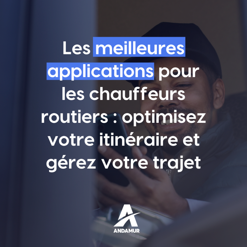 Les meilleures applications pour les chauffeurs routiers : optimisez votre itinéraire et gérez votre trajet