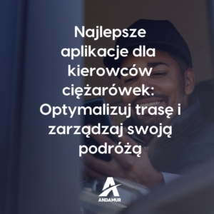 Najlepsze aplikacje dla kierowców ciężarówek:  Optymalizuj trasę i zarządzaj swoją podróżą