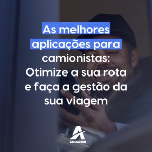 As melhores aplicações para camionistas: Otimize a sua rota e faça a gestão da sua viagem
