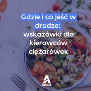 Jedzenie w drodze: wskazówki dla kierowców ciężarówek