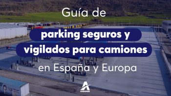 Guía de parkings seguros y vigilados para camiones en España y Europa